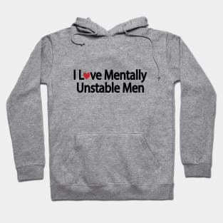 I Love Mentally Unstable Men - funny quote Hoodie